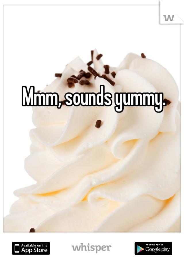 Mmm, sounds yummy.
