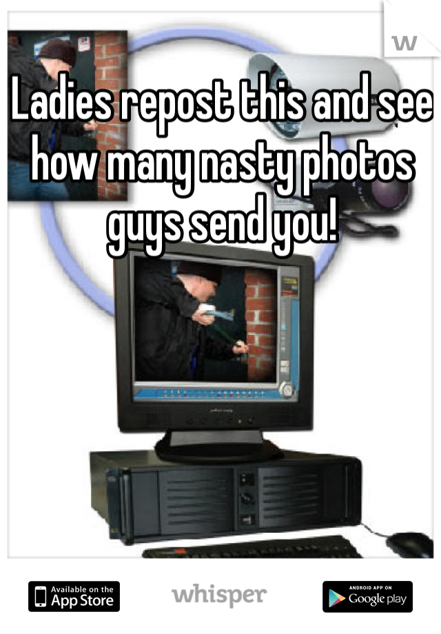 Ladies repost this and see how many nasty photos guys send you! 
