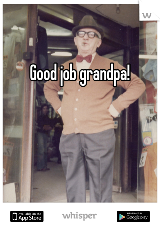 Good job grandpa!
