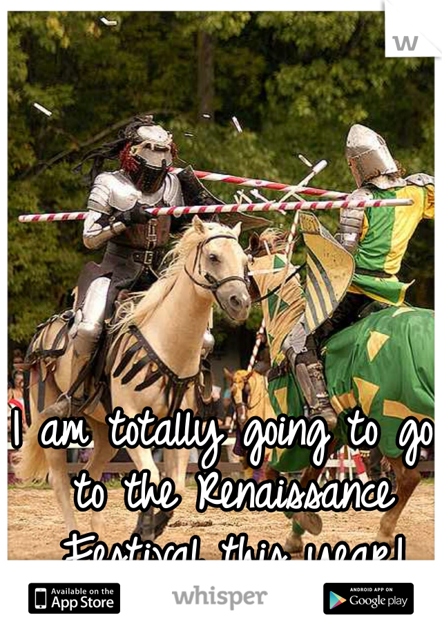 I am totally going to go to the Renaissance Festival this year!