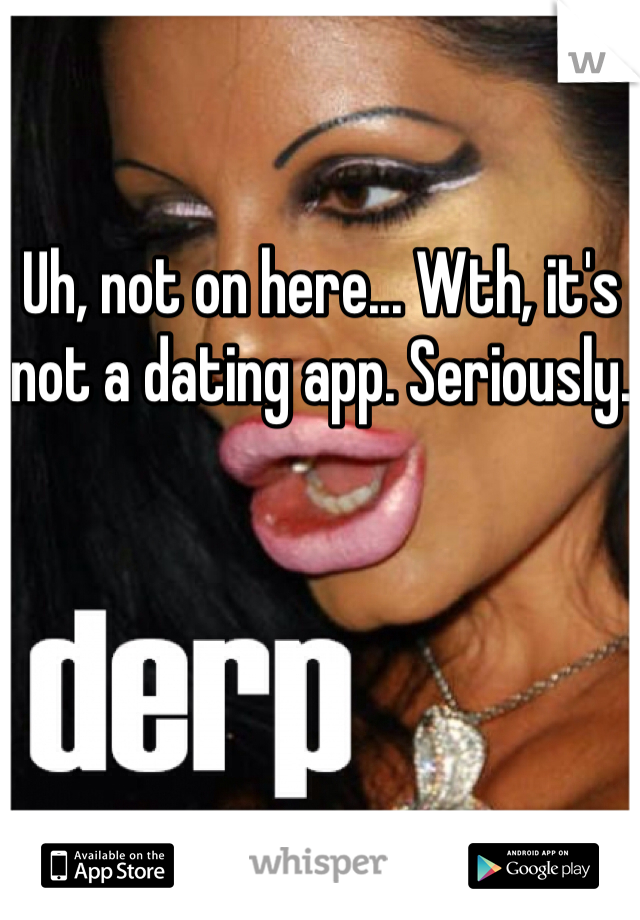 Uh, not on here... Wth, it's not a dating app. Seriously.