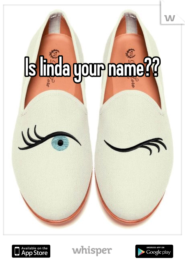 Is linda your name??
