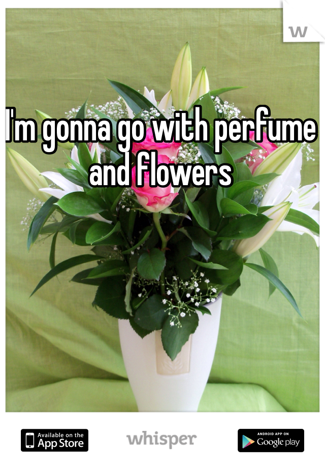 I'm gonna go with perfume and flowers