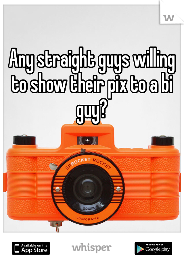 Any straight guys willing to show their pix to a bi guy?
