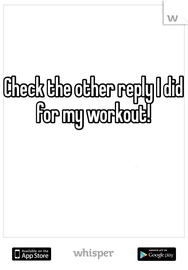 Check the other reply I did for my workout!