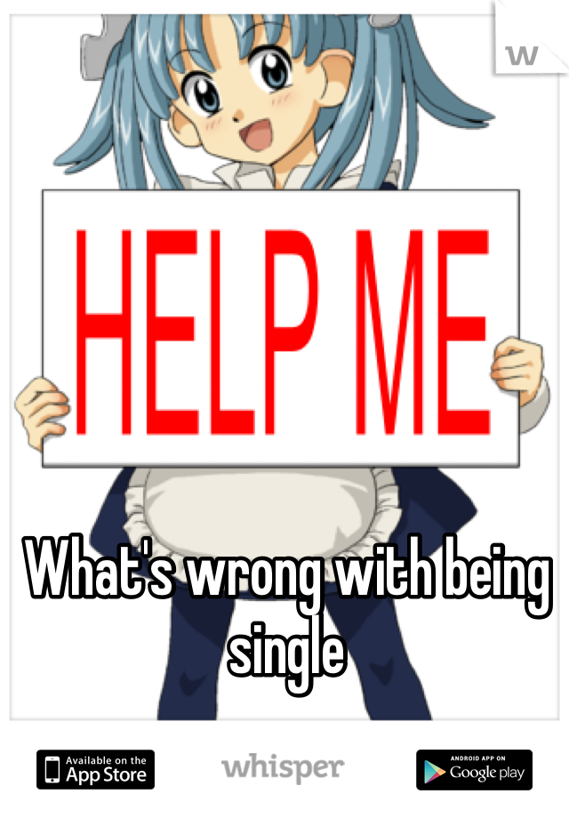 What's wrong with being single