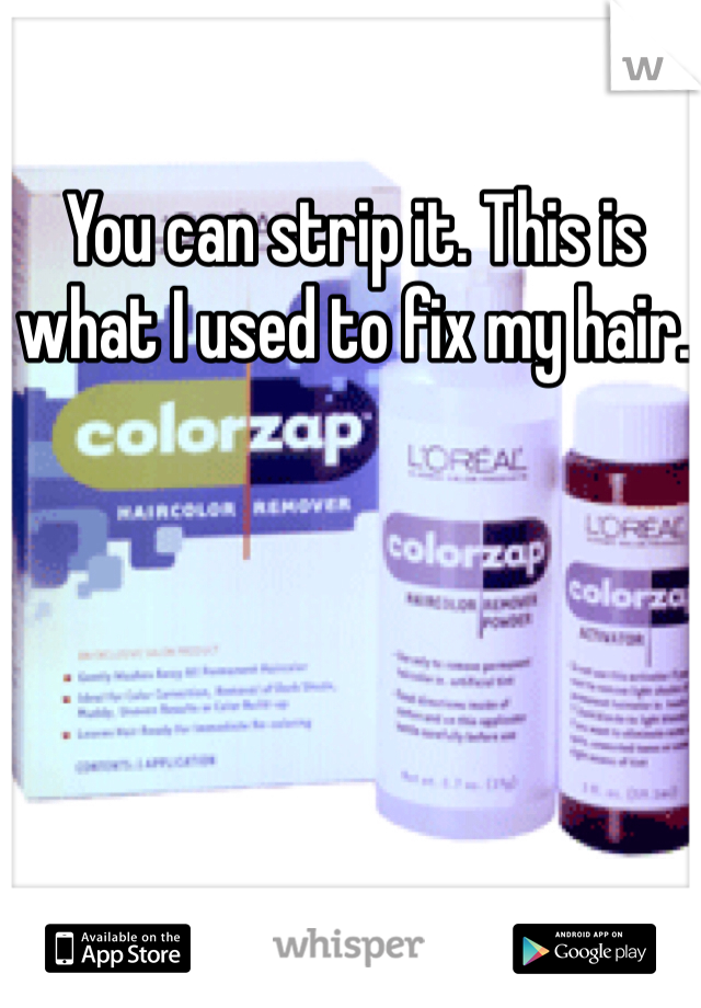 You can strip it. This is what I used to fix my hair. 