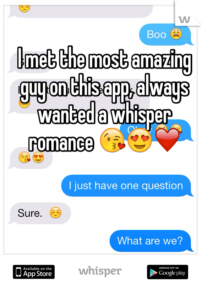 I met the most amazing guy on this app, always wanted a whisper romance 😘😍❤️
