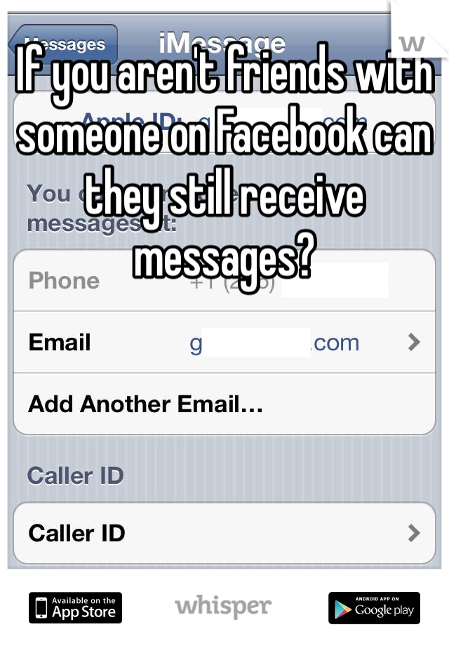 If you aren't friends with someone on Facebook can they still receive messages?