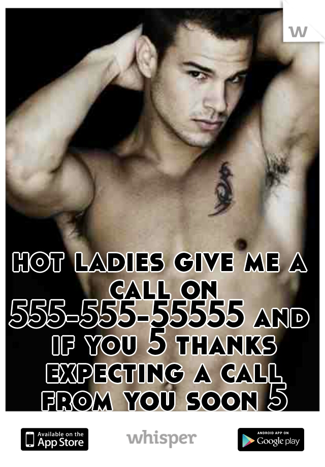 hot ladies give me a call on
555-555-55555 and if you 5 thanks expecting a call from you soon 5