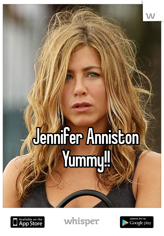 Jennifer Anniston 
Yummy!!