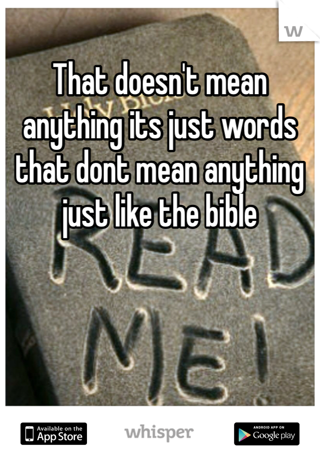 That doesn't mean anything its just words that dont mean anything just like the bible