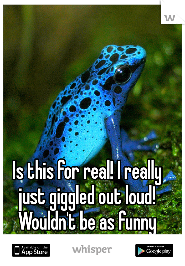 Is this for real! I really just giggled out loud! Wouldn't be as funny without the frog!!