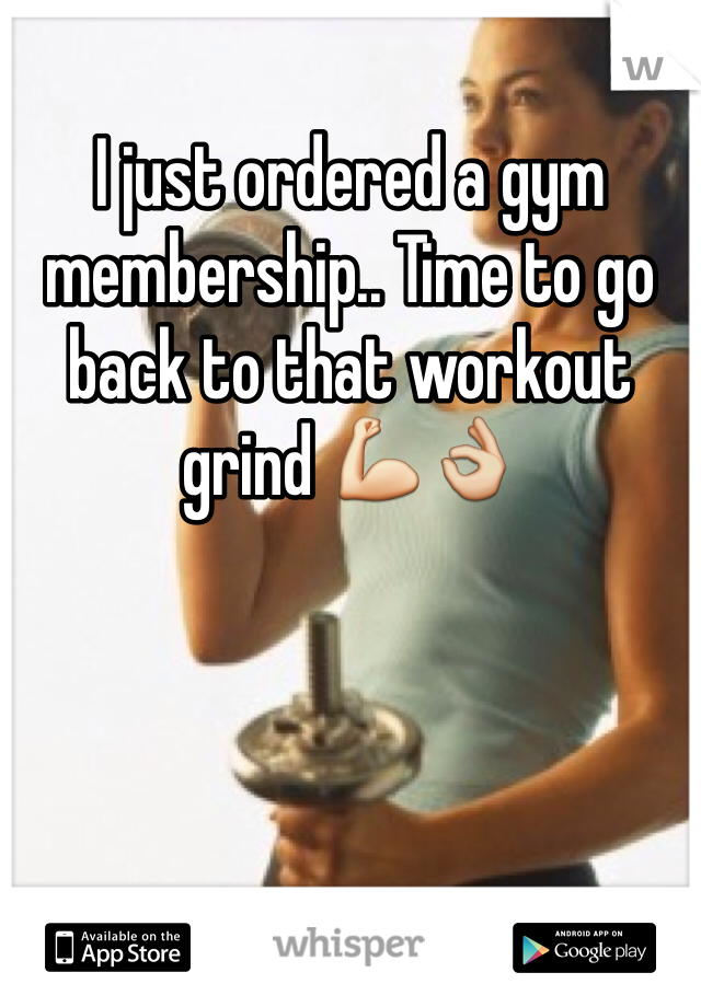 I just ordered a gym membership.. Time to go back to that workout grind 💪👌