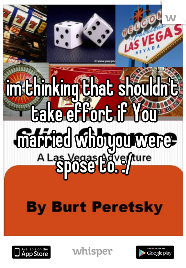 im thinking that shouldn't take effort if You married who you were spose to. :/