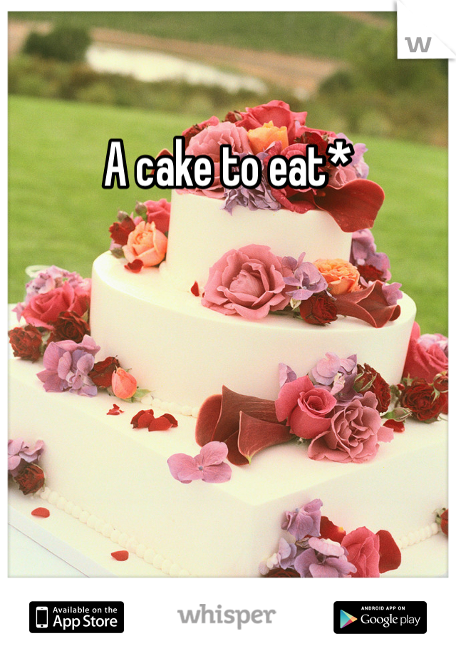A cake to eat*