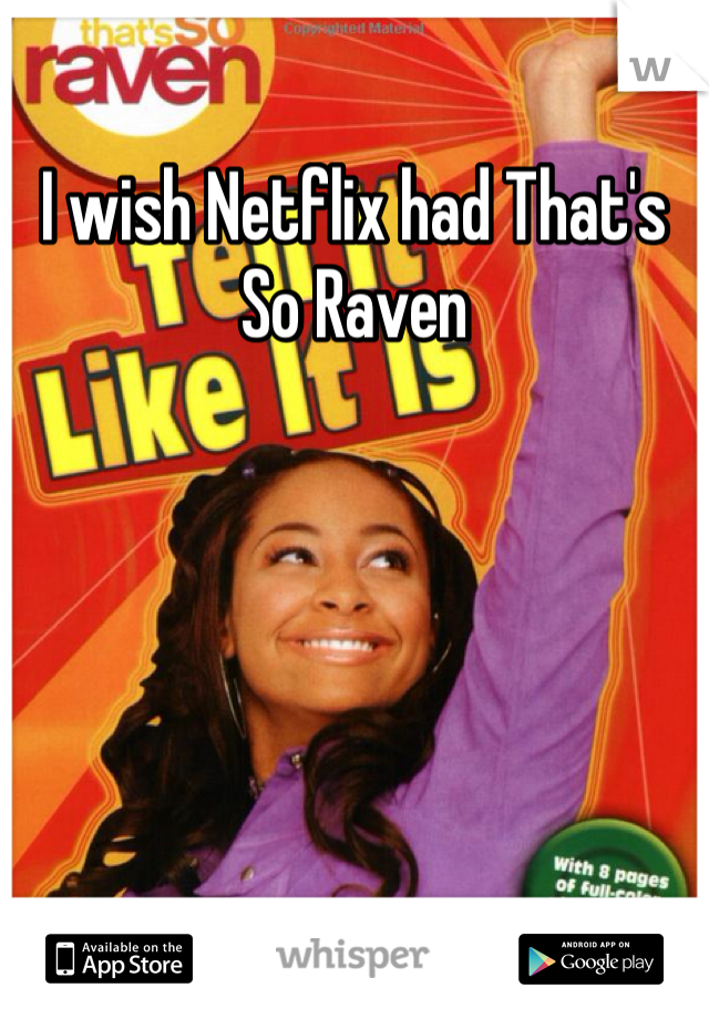 I wish Netflix had That's So Raven 