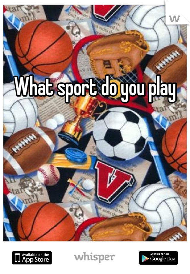 What sport do you play