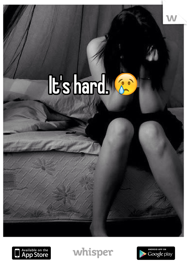 It's hard. 😢
