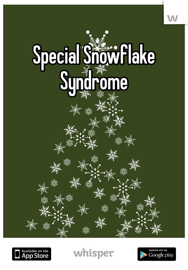 Special Snowflake Syndrome 