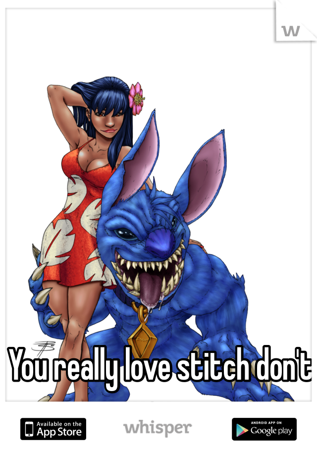 You really love stitch don't you...