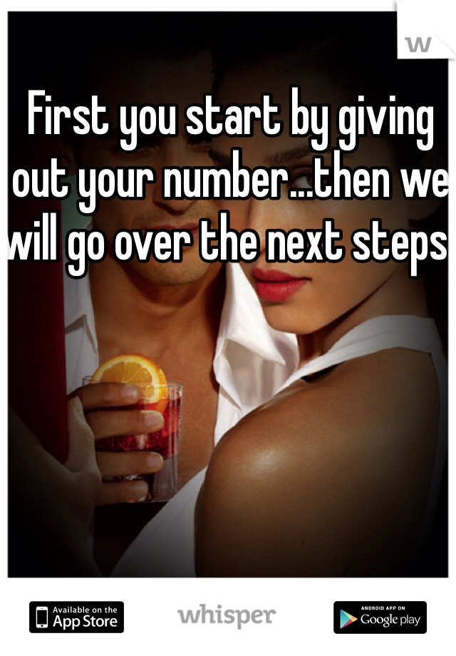 First you start by giving out your number...then we will go over the next steps. 