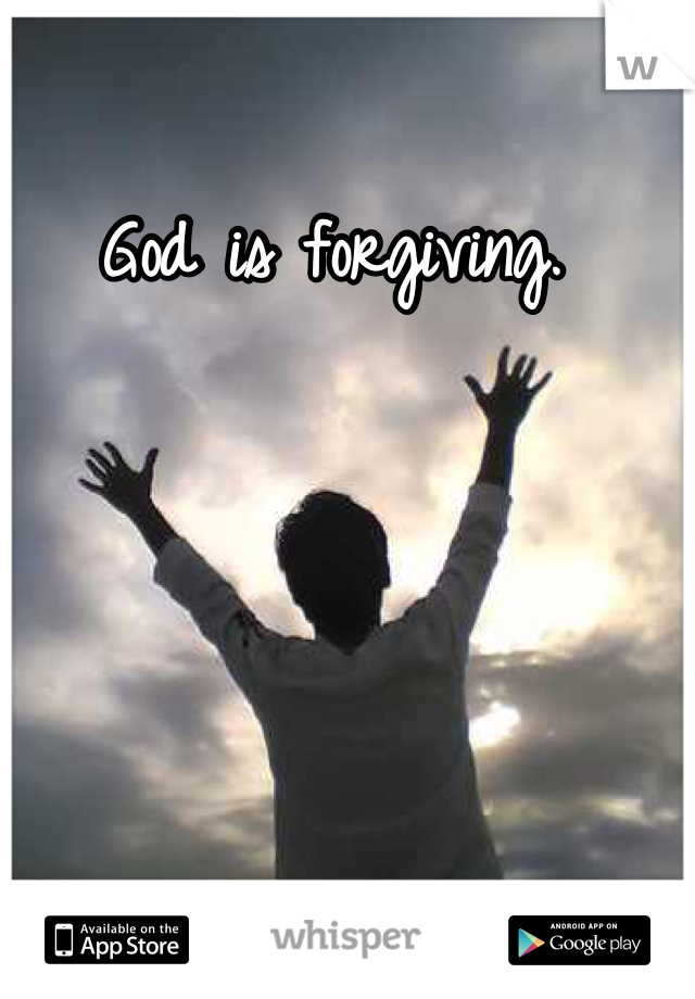 God is forgiving. 
