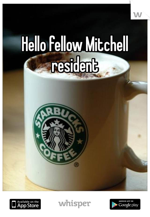 Hello fellow Mitchell resident