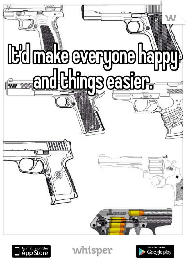 It'd make everyone happy and things easier. 