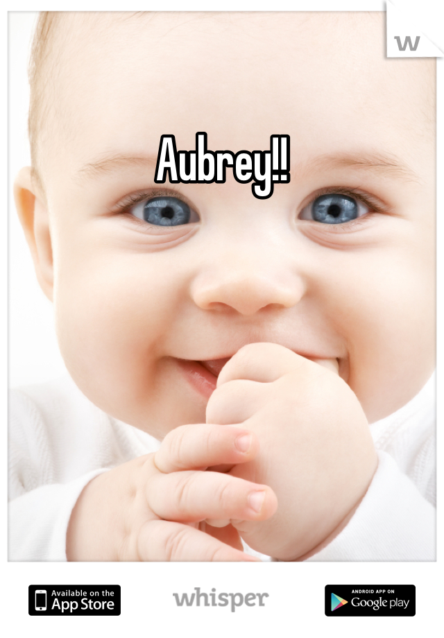 Aubrey!!