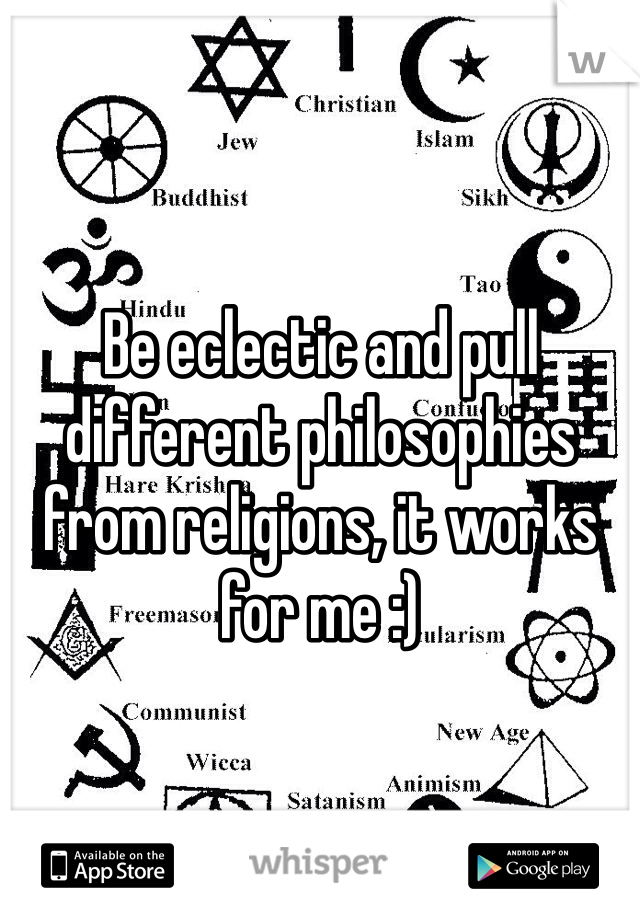 Be eclectic and pull different philosophies from religions, it works for me :)  