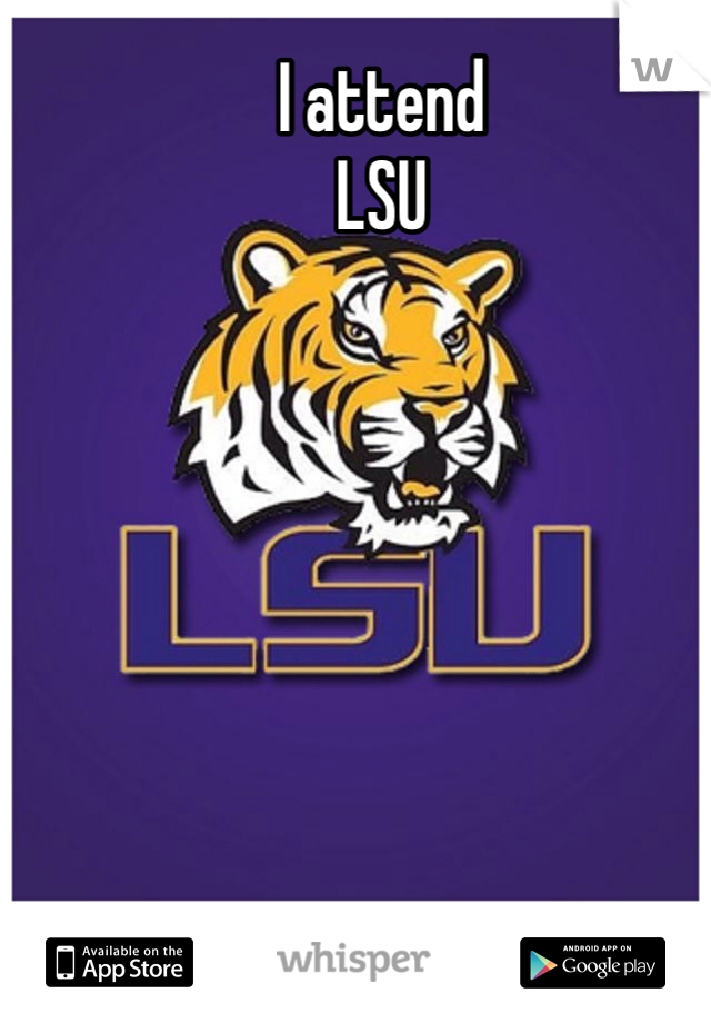 I attend 
LSU