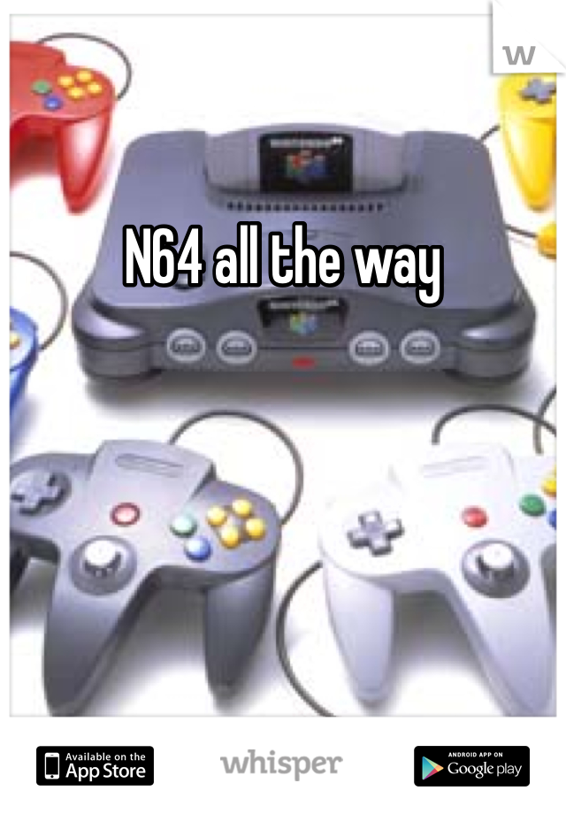 N64 all the way