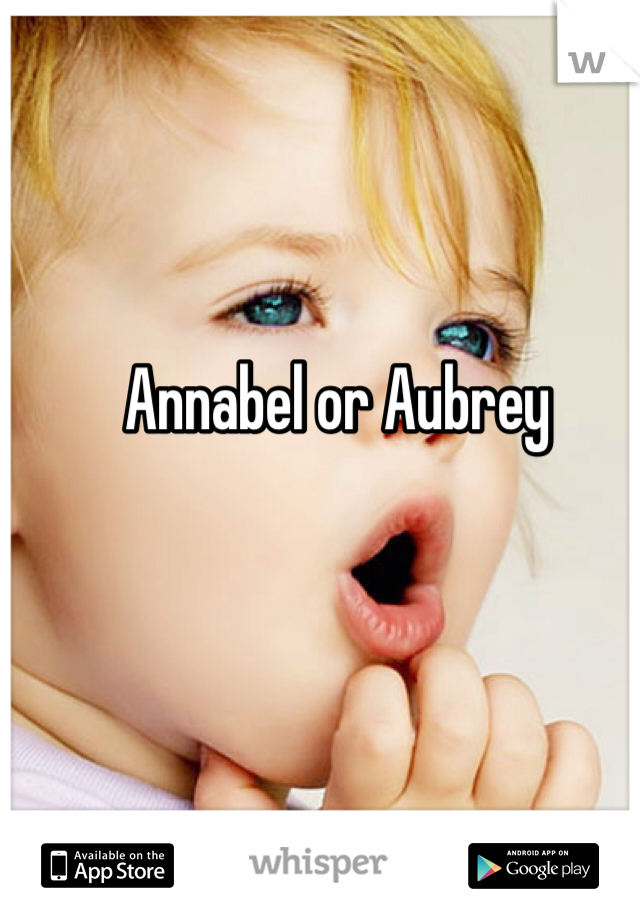 Annabel or Aubrey
