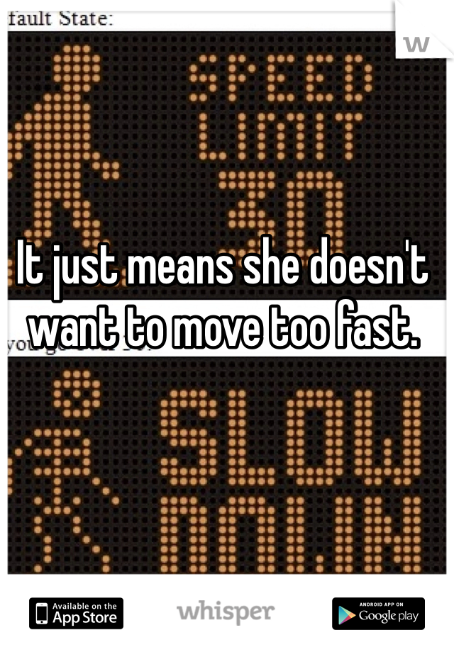 It just means she doesn't want to move too fast.