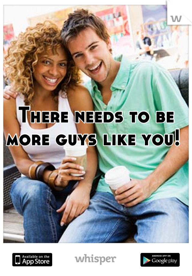 There needs to be more guys like you! 