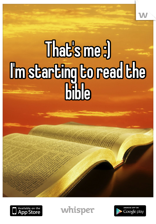 That's me :)
I'm starting to read the bible