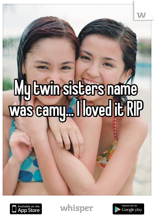 My twin sisters name was camy... I loved it RIP
