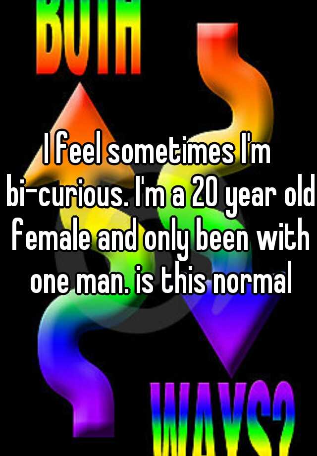 i-feel-sometimes-i-m-bi-curious-i-m-a-20-year-old-female-and-only-been