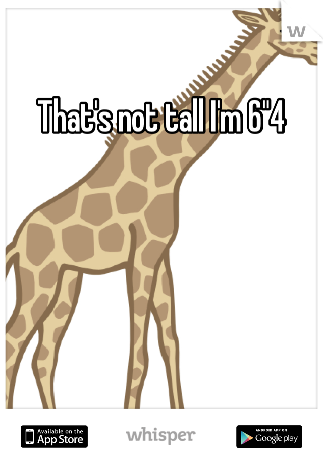 That's not tall I'm 6"4