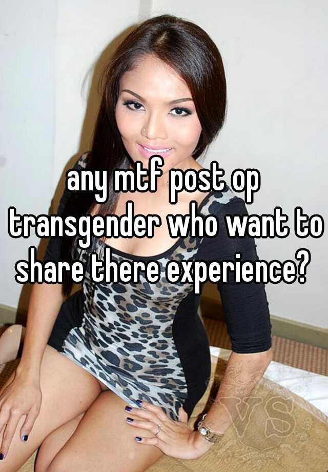 Any Mtf Post Op Transgender Who Want To Share There Experience