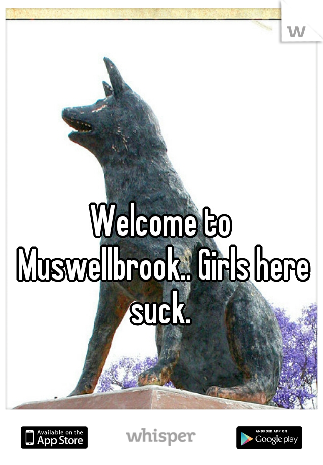 Welcome to Muswellbrook.. Girls here suck. 