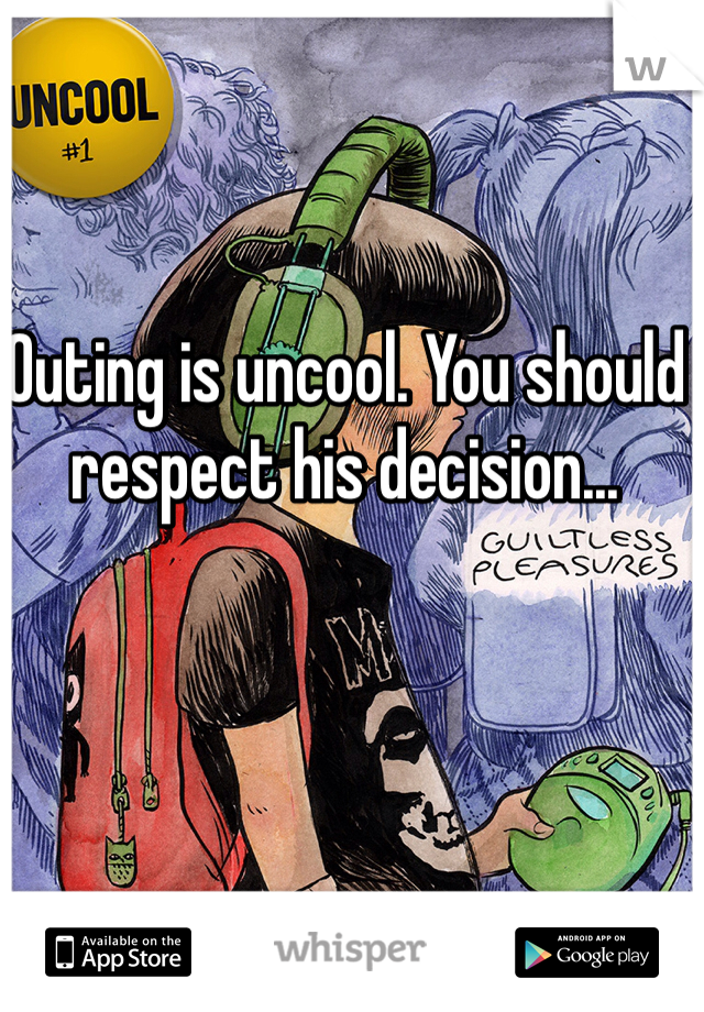 Outing is uncool. You should respect his decision...