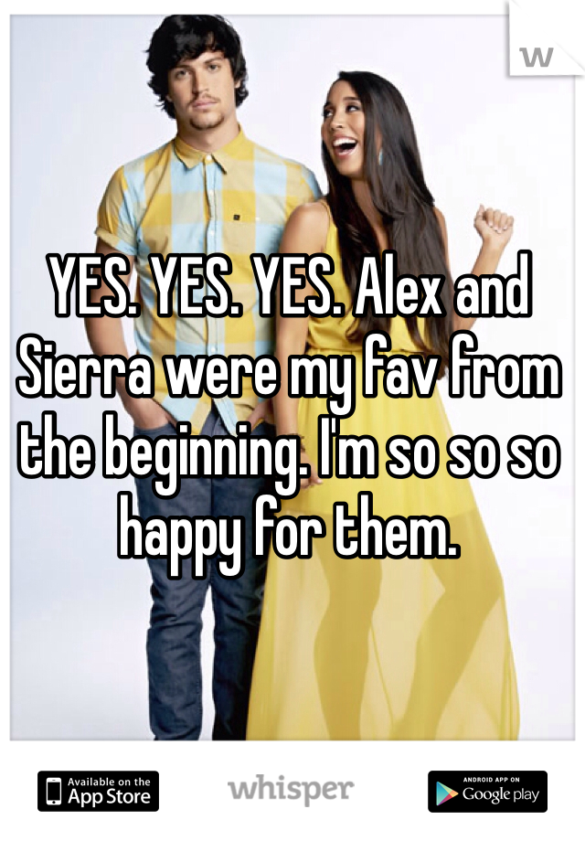 YES. YES. YES. Alex and Sierra were my fav from the beginning. I'm so so so happy for them. 