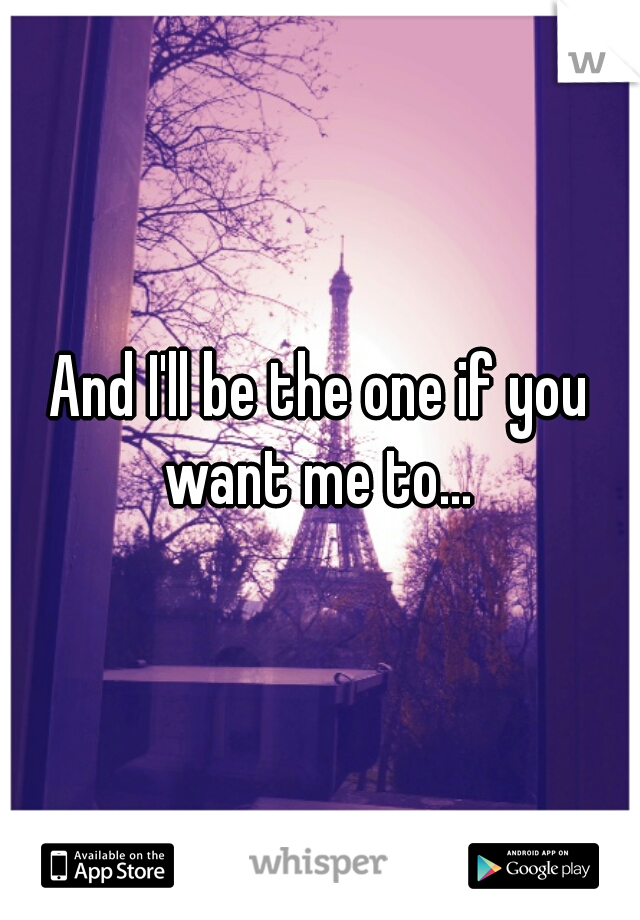 And I'll be the one if you want me to... 