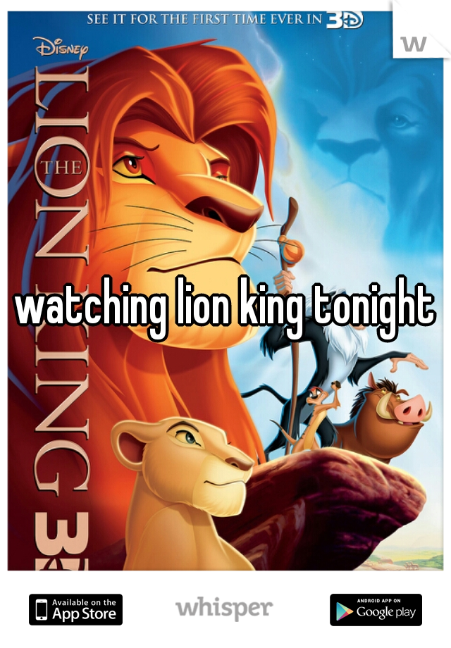 watching lion king tonight