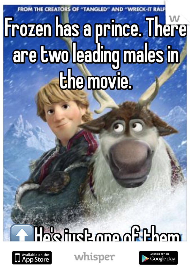 Frozen has a prince. There are two leading males in the movie. 





⬆️He's just one of them. 