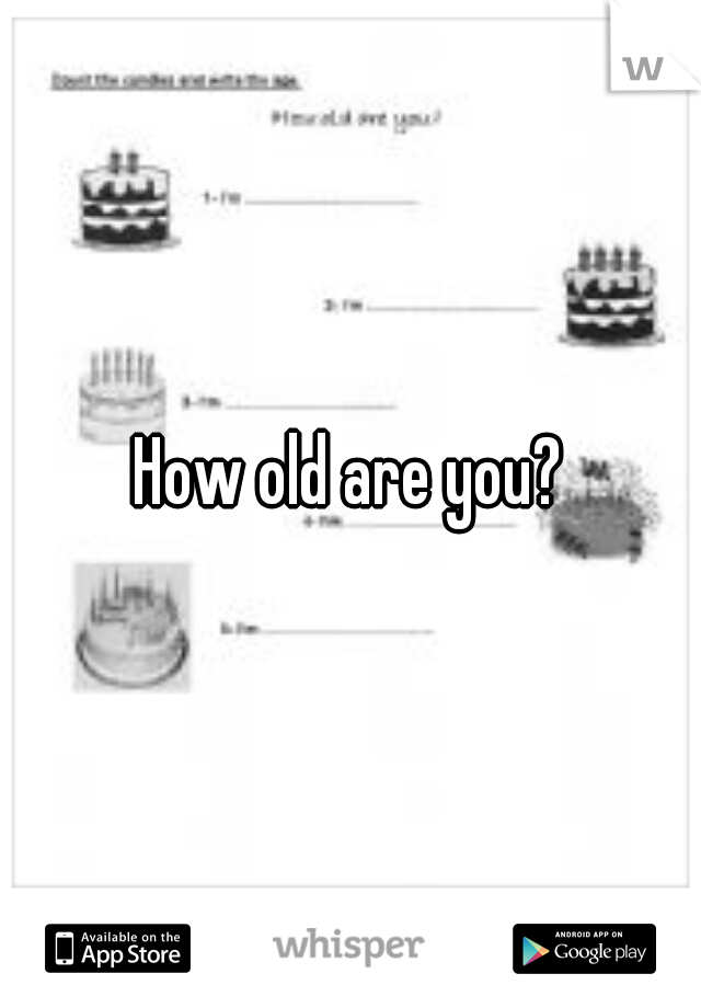 How old are you?
