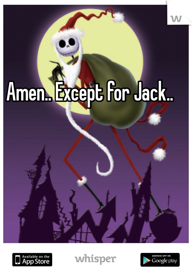 Amen.. Except for Jack..