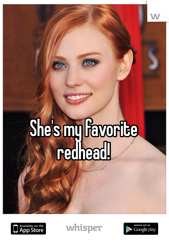 She's my favorite redhead!